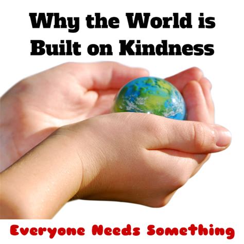 the world is built on kindness