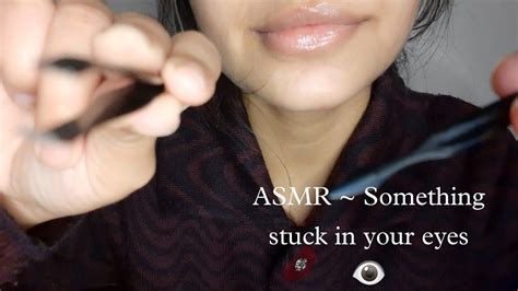 there is something in your eye asmr