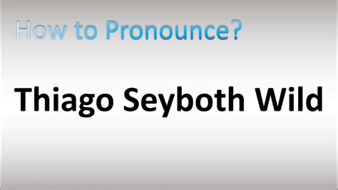thiago seyboth wild pronunciation