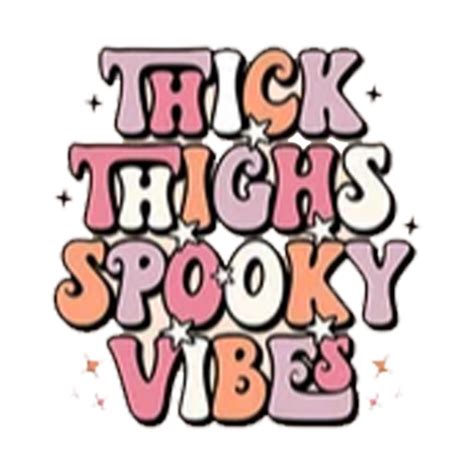 Thick Thighs And Spooky Vibes