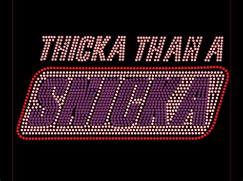 thicka than a snicka 11