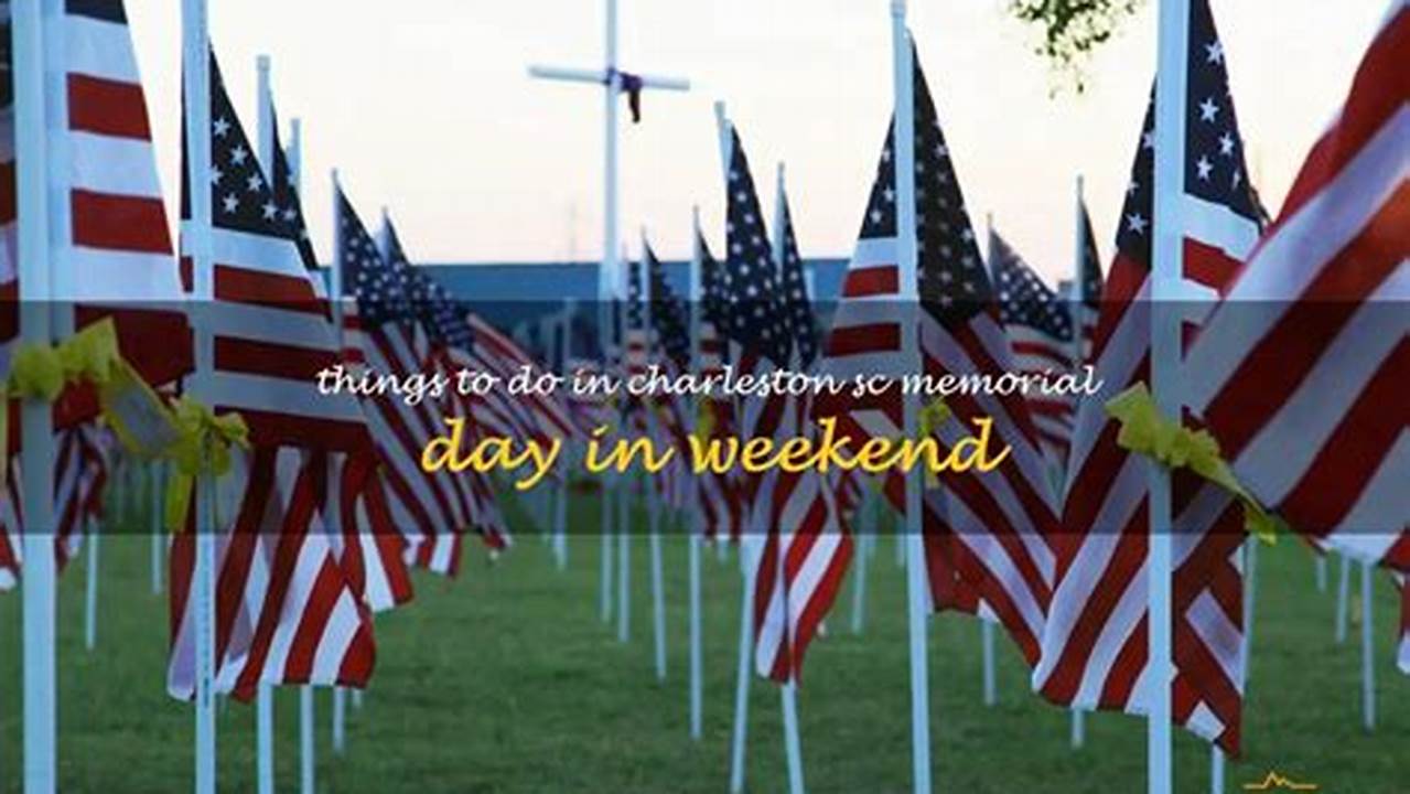 Unforgettable Things to Do in Charleston SC Memorial Day Weekend