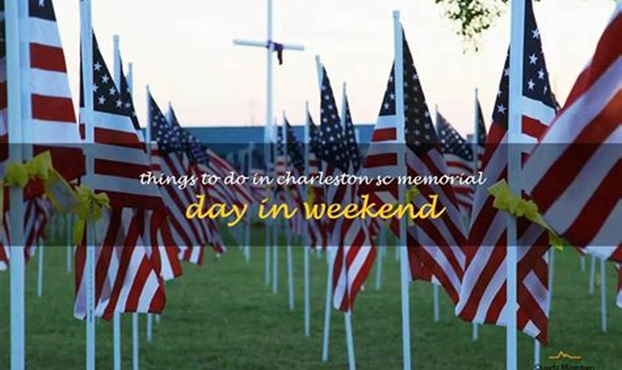 Unforgettable Things to Do in Charleston SC Memorial Day Weekend