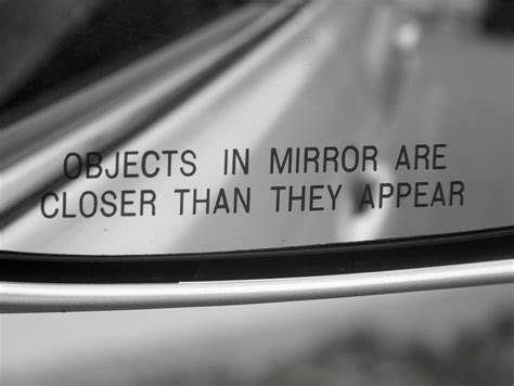 things in the mirror are closer