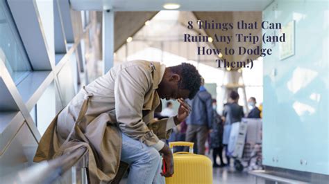 things that ruin a trip
