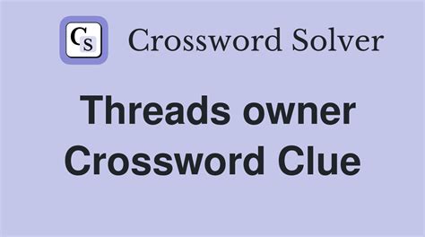 threads owner crossword clue