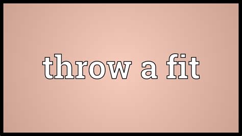 Throw A Fit Usage