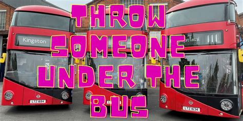 Throw Me Under The Bus