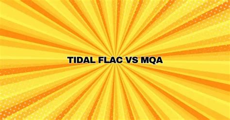tidal flac vs mqa