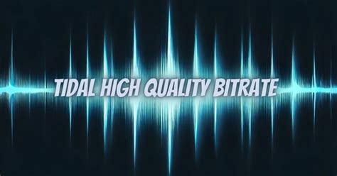 tidal high quality bitrate