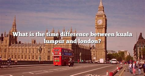 time difference kuala lumpur and london