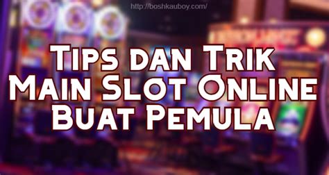 Tips dan Trik Main Slot Jackpot Online Dengan Gampang