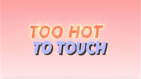 to hot touch too