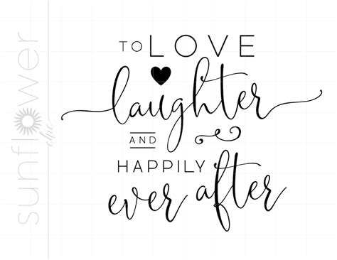 to love laughter and happily ever after svg