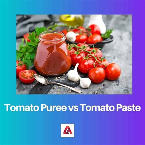 Tomato Puree And Tomato Paste Difference