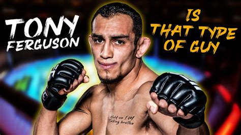 tony ferguson is the type of guy