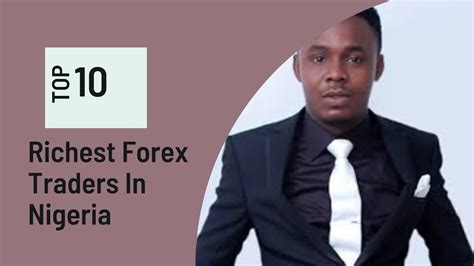 Top 7 Richest Forex Traders In Nigeria And Their Net Worth (2022)