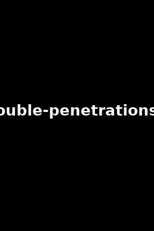 top 5 double penetrations 2