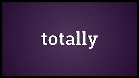 What is Totally Meaning