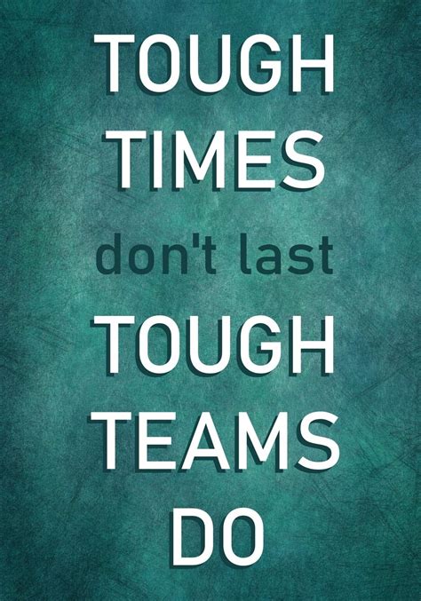 tough times don't last tough teams do