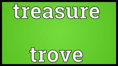 treasure trove meaning in english