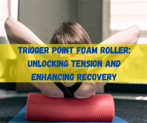 Trigger Point Foam Roller How To Use