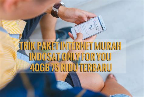 Trik Paket Murah Indosat Only For You 40GB 75 Ribu Terbaru