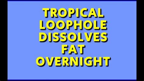 tropical loophole to dissolve fat