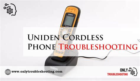 Troubleshooting Uniden Cordless Phone Problems