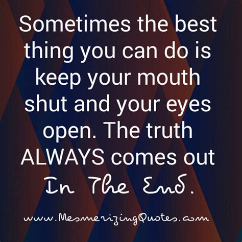 Truth always comes out eventually quote