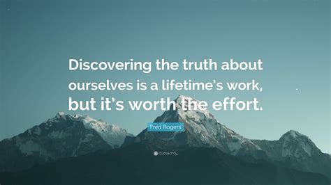 truth worth the effort