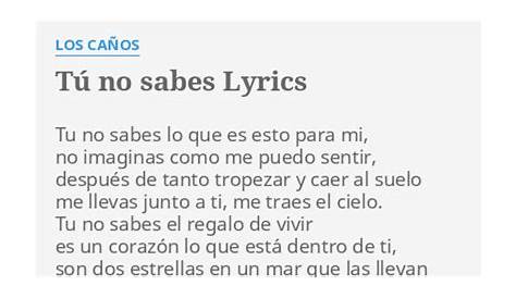 "TÚ NO SABES" LYRICS by LOS CAÑOS: Tu no sabes lo...
