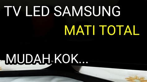 Tv Samsung Mati Total Lampu Indikator Tidak Menyala