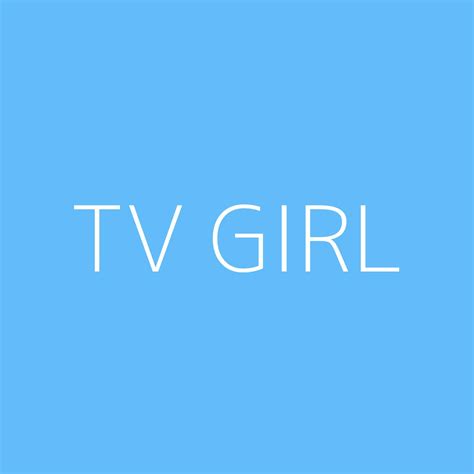 tv girl playlist