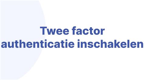 Twee-factor Authenticatie Inschakelen