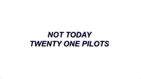twenty one pilots not today lyrics