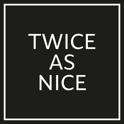 twice as nice