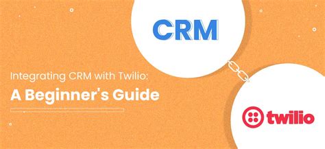 Twilio Crm Integration: Streamlining Communication And Boosting Efficiency