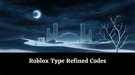 type refined codes roblox