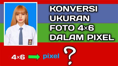 Ukuran Foto 4×6 di Pixellab: Cara Mudah Membuat Foto Sesuai Standar