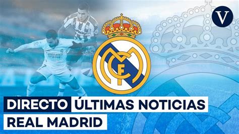 ultimas noticias sobre real madrid