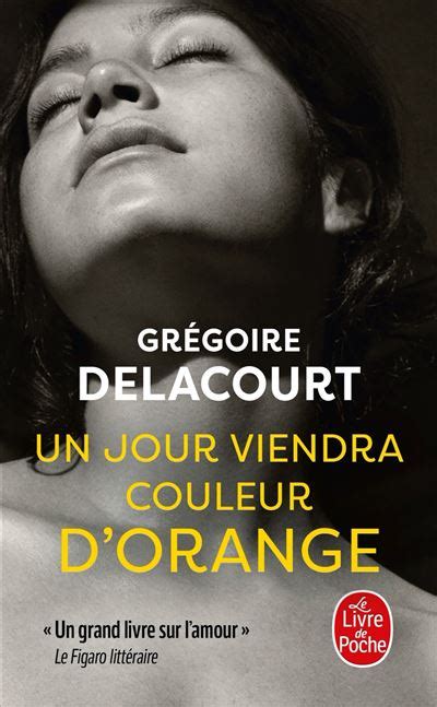 Un jour viendra couleur d'orange Grégoire Delacourt (Auteur)