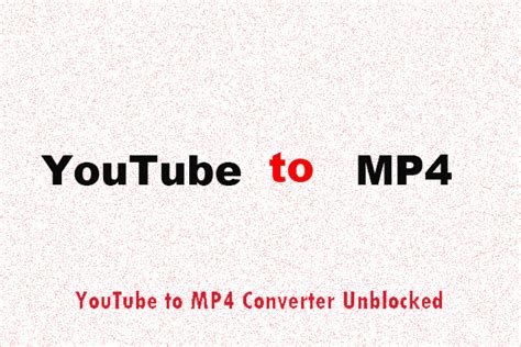 unblocked youtube converter mp4
