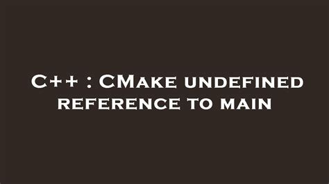 undefined reference to main cmake
