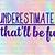 underestimate me that ll be fun
