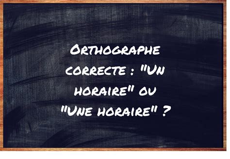 une horaire ou un horaire