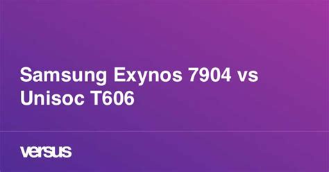 unisoc t606 vs exynos 7904