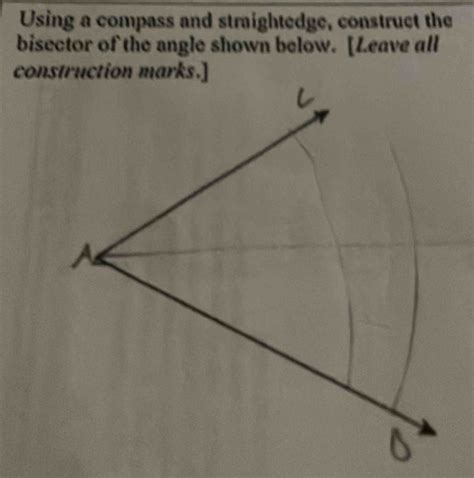 Using A Compass And Straightedge Construct The Bisector Of Cba