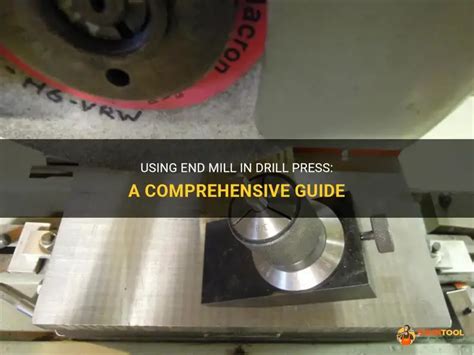 Using An End Mill In A Drill Press