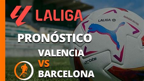 valencia vs barcelona pronostico